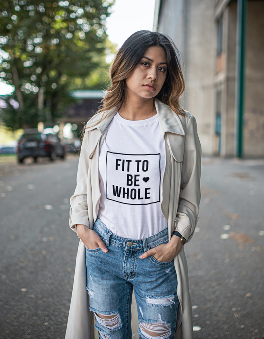 Fit to Be Whole T-shirt